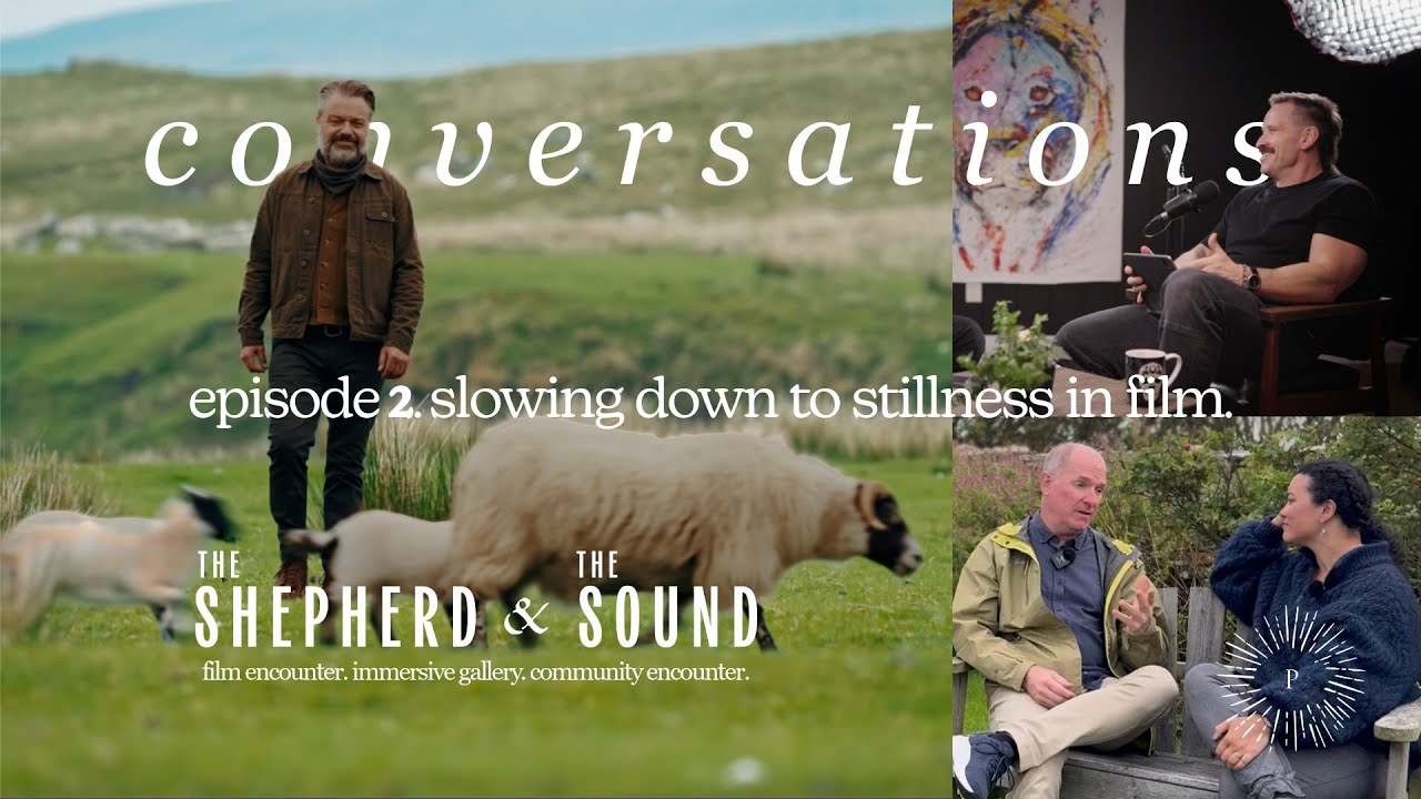 THE SHEPHERD & THE SOUND | conversations ep. 2 | slowing down to stillness in film
