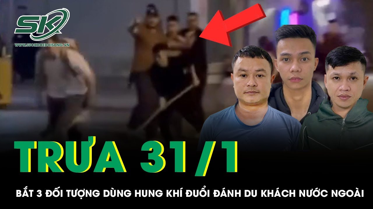Trưa 31/1: Bắt nóng 3 đối tượng dùng hung khí đuổi đánh du khách nước ngoài, hé lộ nguồn cơn vụ việc