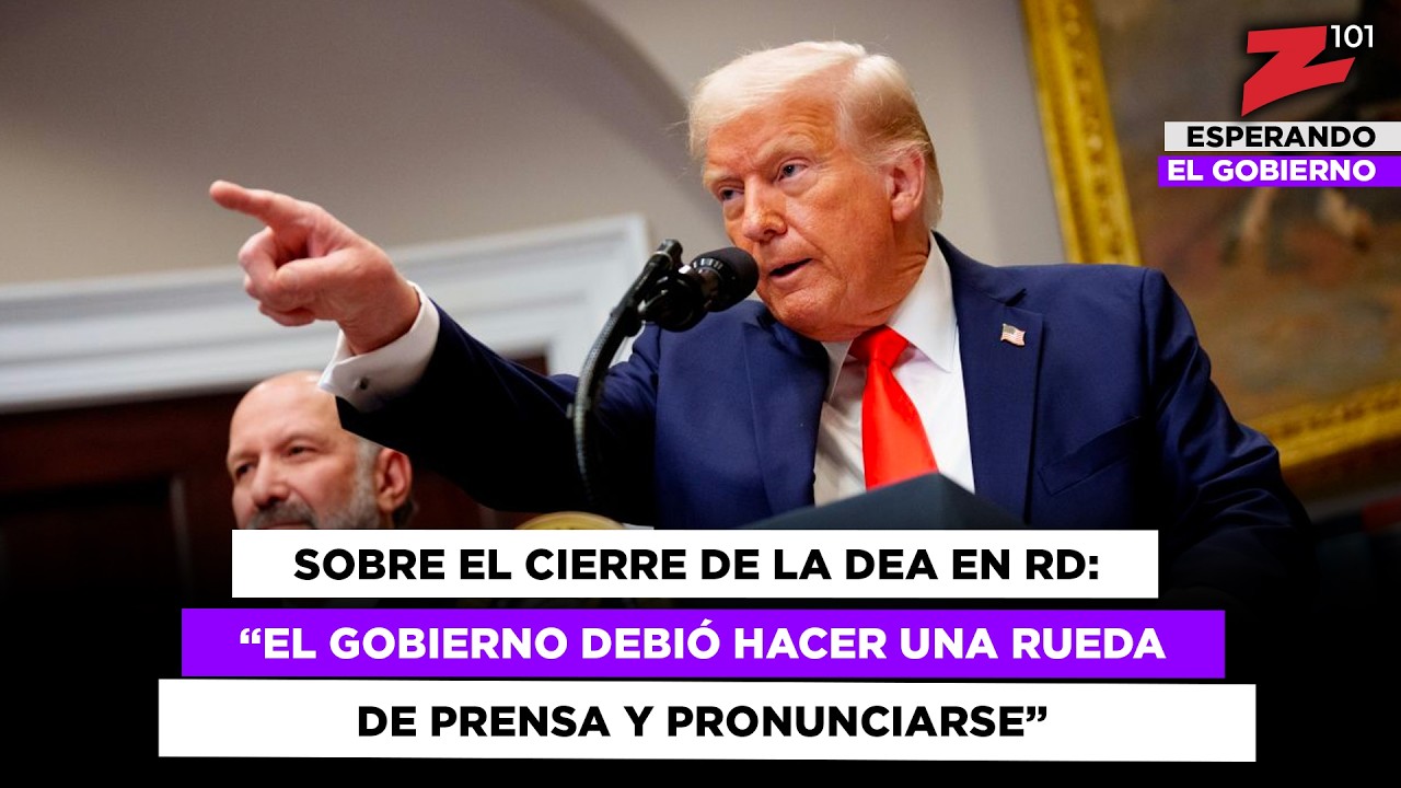 Sobre el cierre de la DEA en RD: “El Gobierno debió hacer una rueda de prensa y pronunciarse”