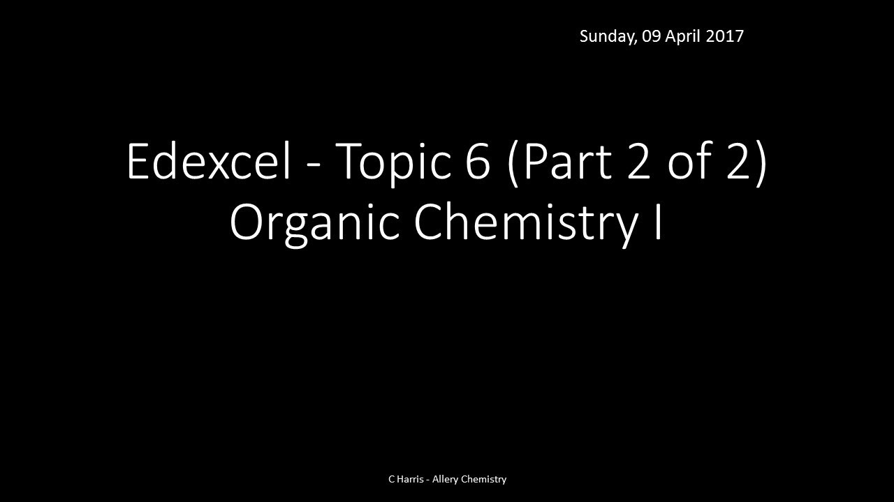 EDEXCEL Topic 6 Organic Chemistry I Part 2 of 2 REVISION