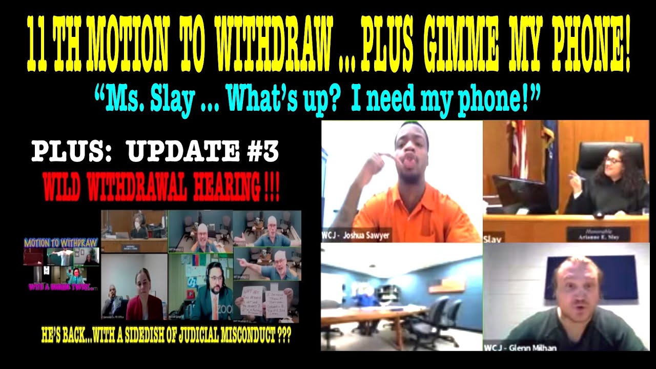 11th MOTION TO WITHDRAW PLUS GIMME MY PHONE!  UPDATE ON WILD WITHDRAWAL MOTION!