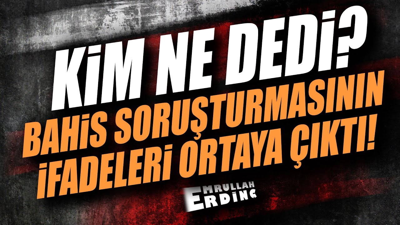 KİM NE DEDİ? | BAHİS SORUŞTURMASININ İFADELERİ ORTAYA ÇIKTI !