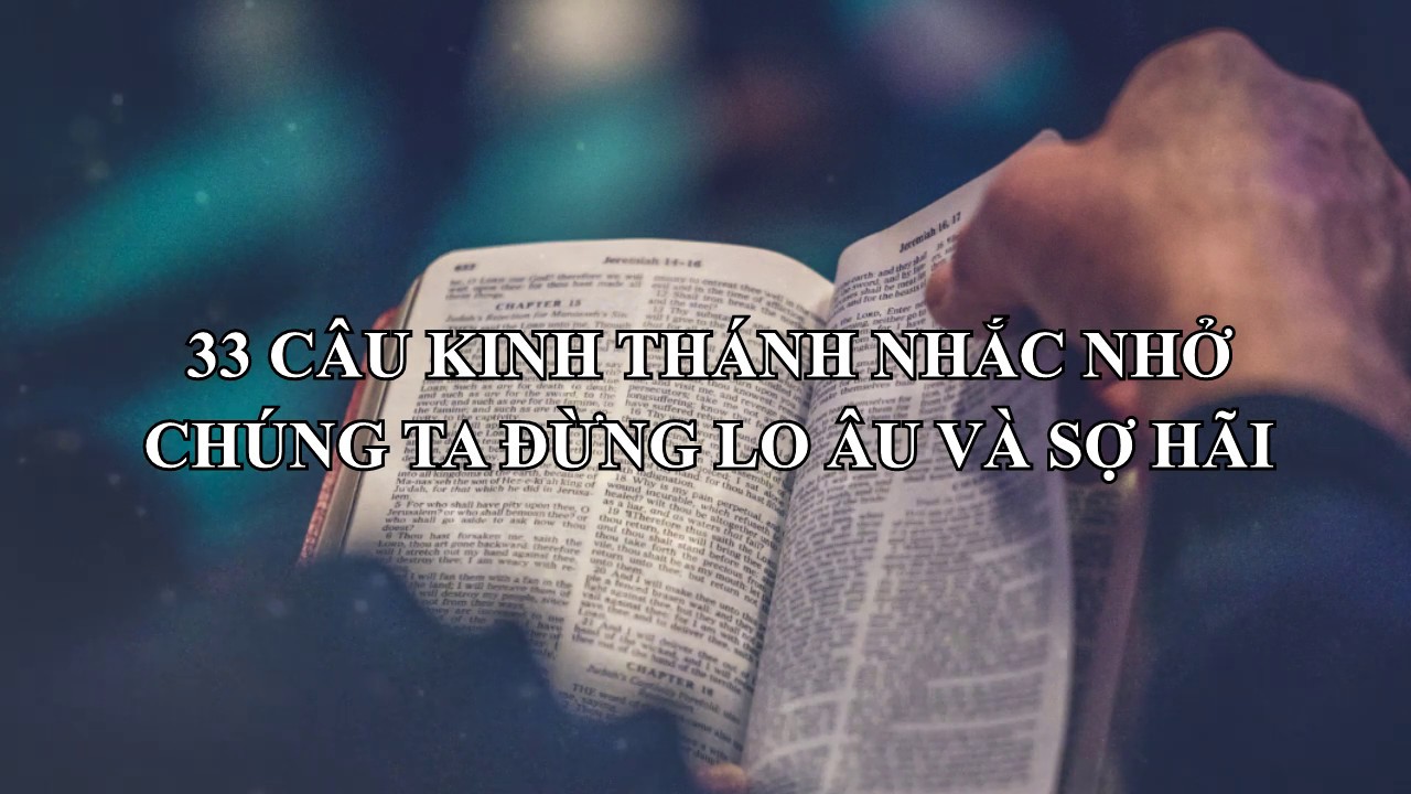 DƯỠNG LINH - 33 C&acirc;u Kinh Th&aacute;nh Nhắc Nhở Ch&uacute;ng Ta Đừng Lo &Acirc;u V&agrave; Sợ H&atilde;i