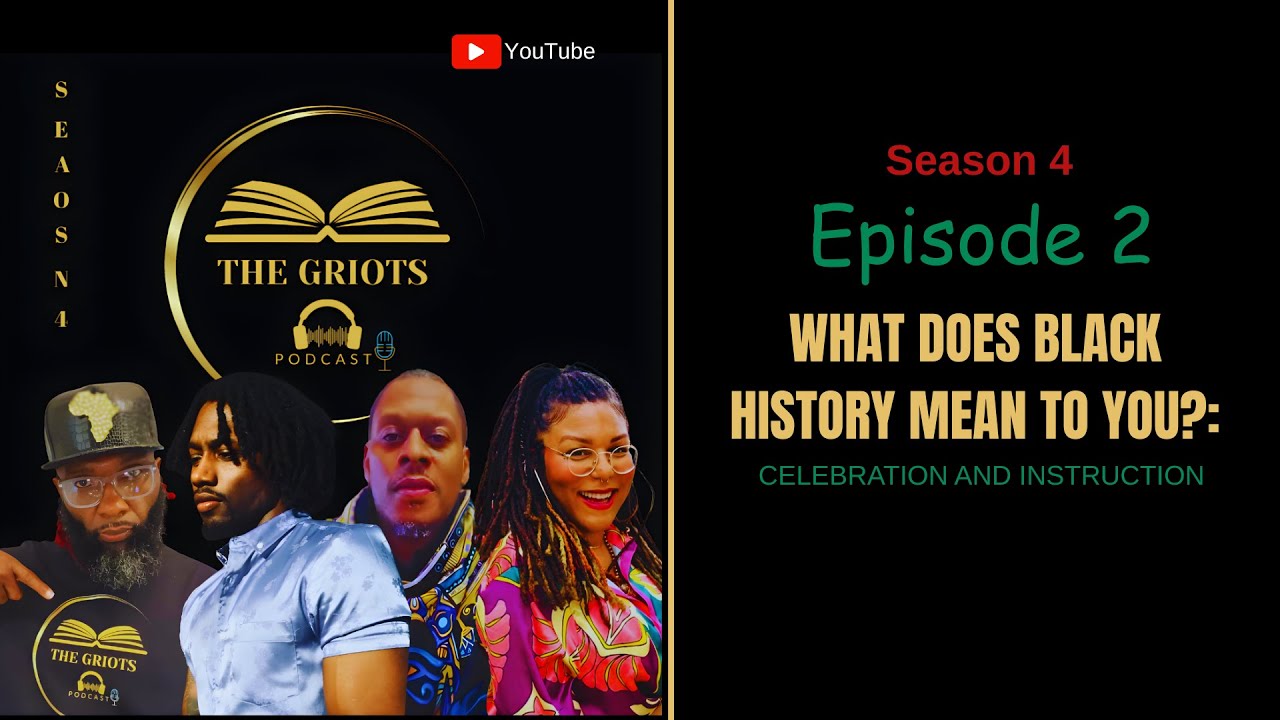 The Griots Podcast S.4 Episode 2: What Does Black History Mean To You?