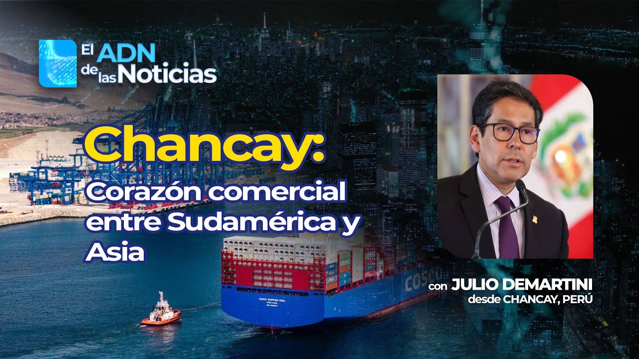 Chancay: Corazón del comercio entre Sudamérica y Asia con Julio Demartini