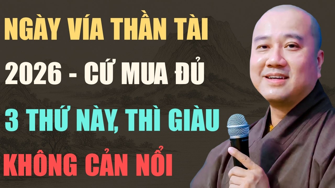 THẦY PHÁP HÒA CHỈ RÕ: NGÀY VÍA THẦN TÀI 2026, CỨ MUA ĐỦ 3 THỨ NÀY THÌ GIÀU KHÔNG CẢN NỔI