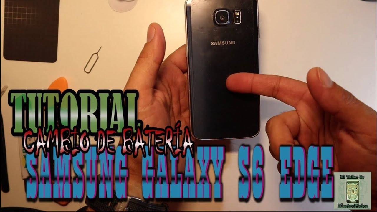 Tutorial cambio batería Samsung Galaxy S6 Edge