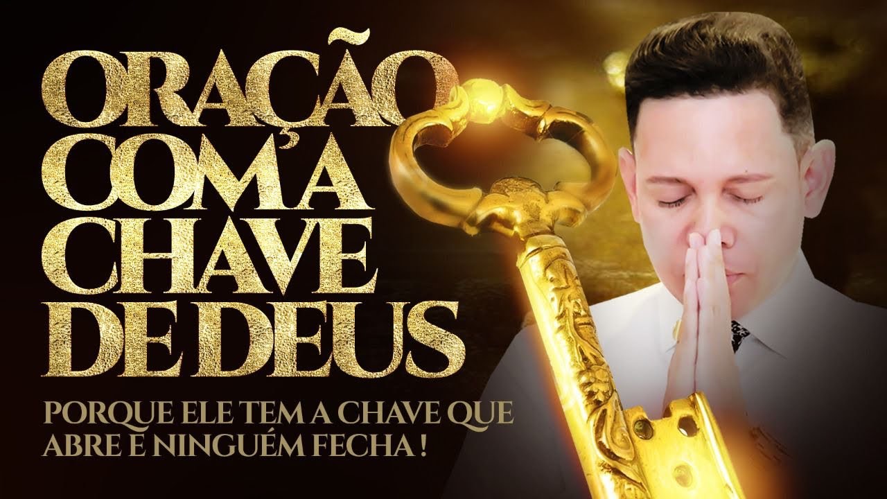 ORA&Ccedil;&Atilde;O COM A CHAVE 🔑 DE DEUS