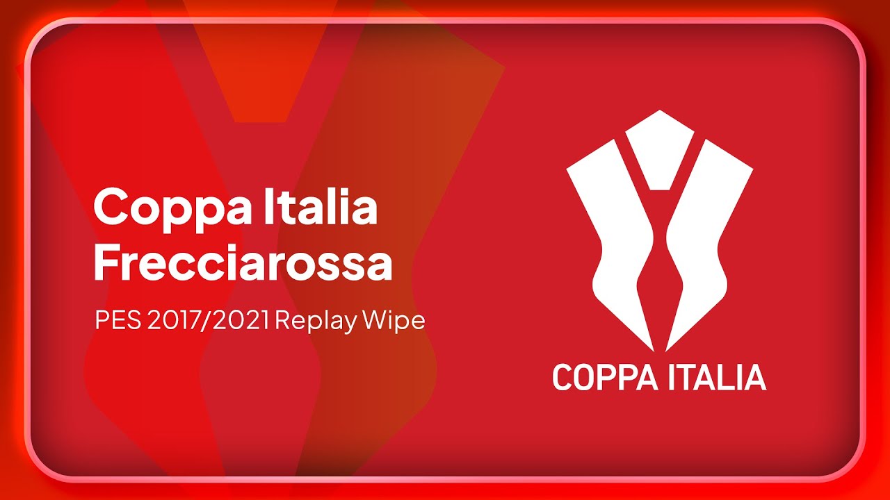 [Italy] Coppa Italia Frecciarossa 2025/26 - PES 2017/2021 Replay Wipe