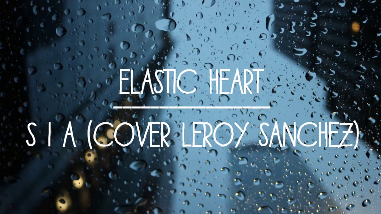 Elastic Heart - SIA (Cover Leroy Sanchez) Lyric Video