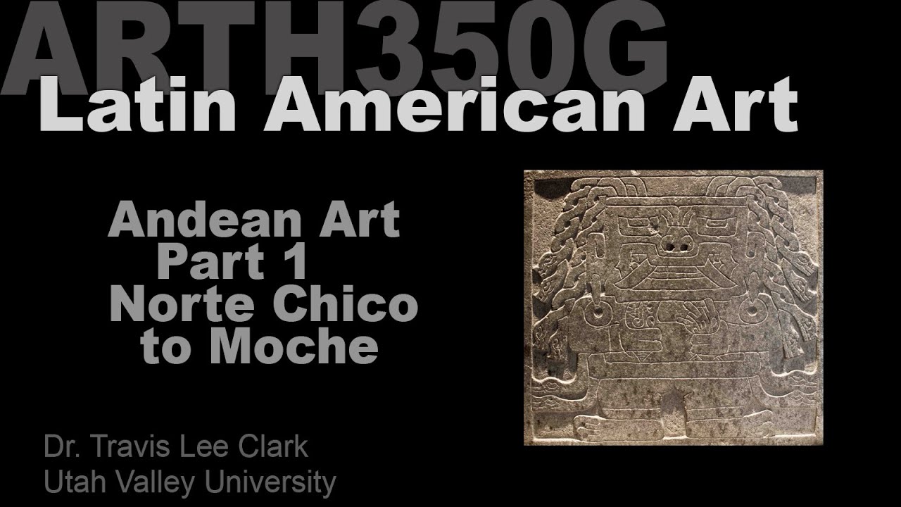 Lecture03 Andean Art Part 1: From Norte Chico to Moche