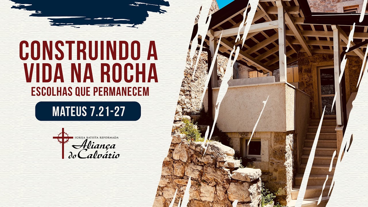 Construindo a vida na rocha: escolhas que permanecem - Mt 7.21-27 |Marcos Nascimento