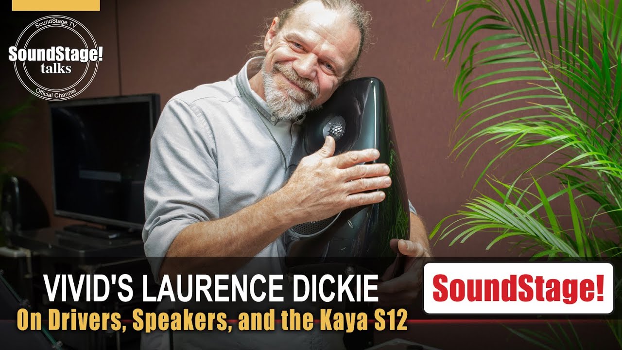 Vivid's Laurence Dickie on Speakers, Drivers, and the Kaya S12 - SoundStage! Talks (April 2021)