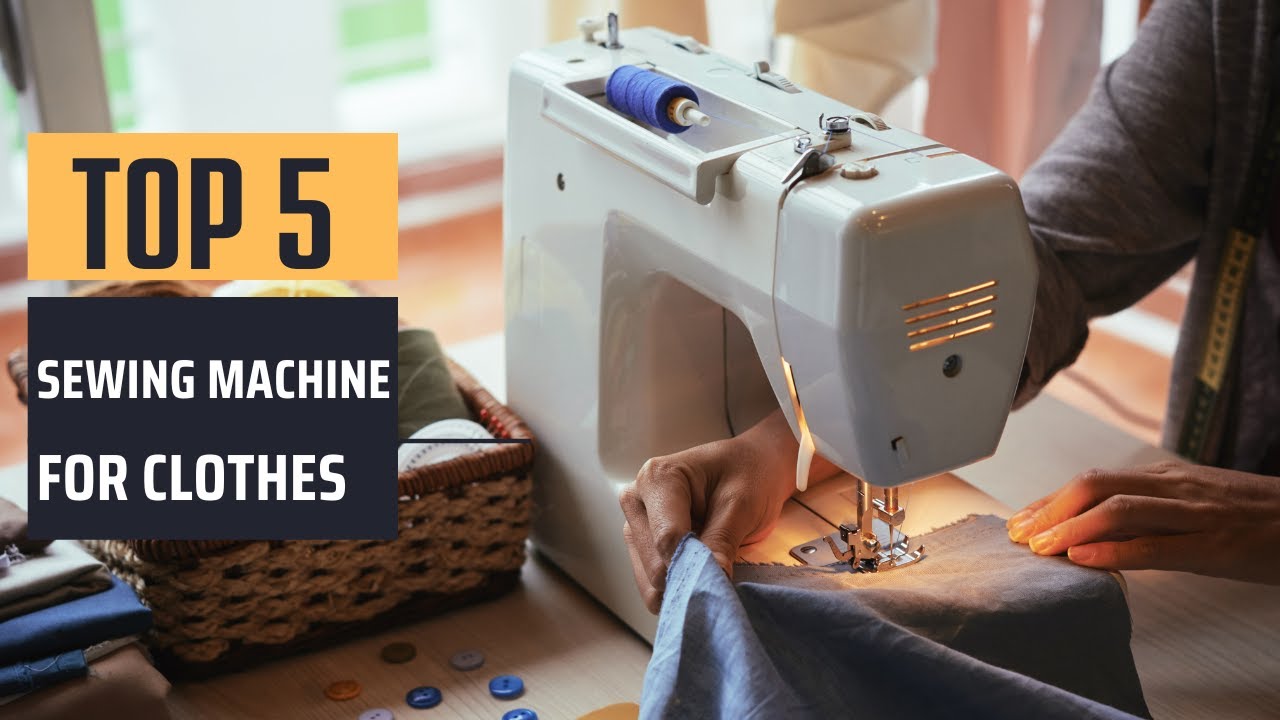 Best Sewing Machine For Clothes [2024] - Top 5 Picks