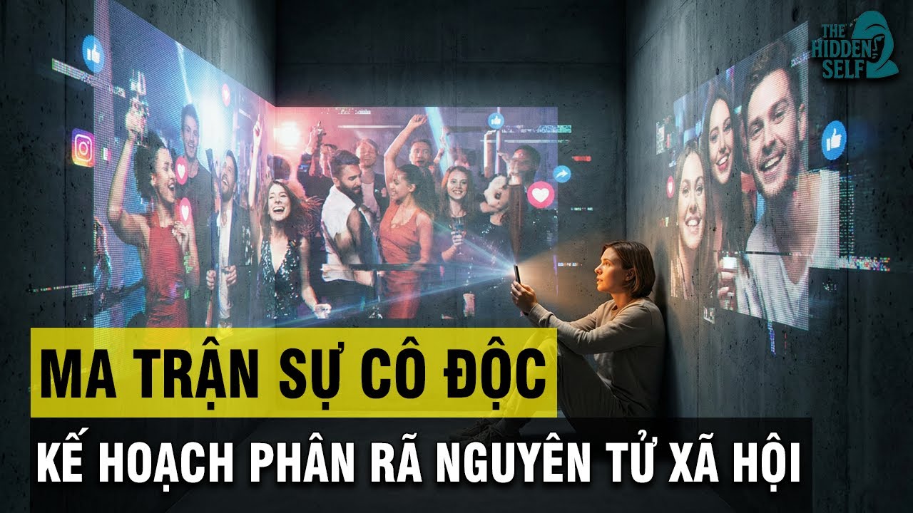 MA TRẬN CỦA SỰ CÔ ĐỘC - CÁCH MÀ XÃ HỘI HIỆN ĐẠI CẮT ĐỨT CÁC SỢI DÂY LIÊN KẾT THỰC SỰ CỦA CON NGƯỜI