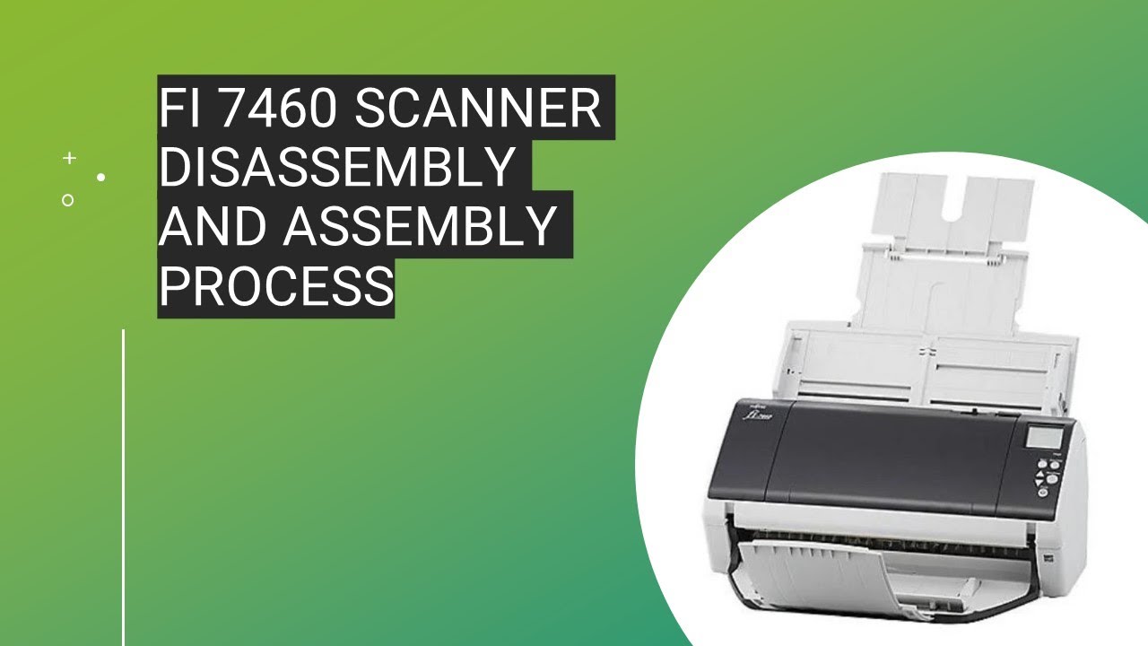 fi 7460 Scanner disassembly and assembly process