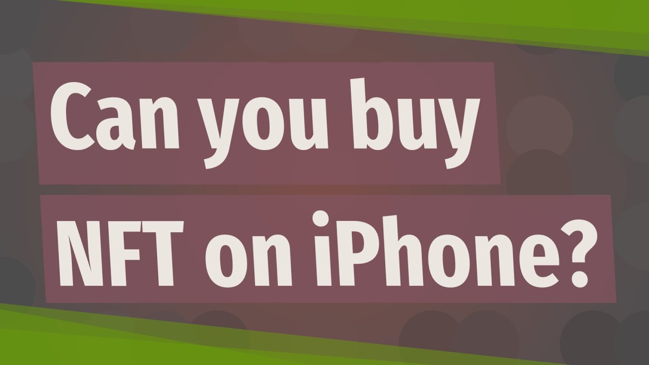 Can you buy NFT on iPhone?