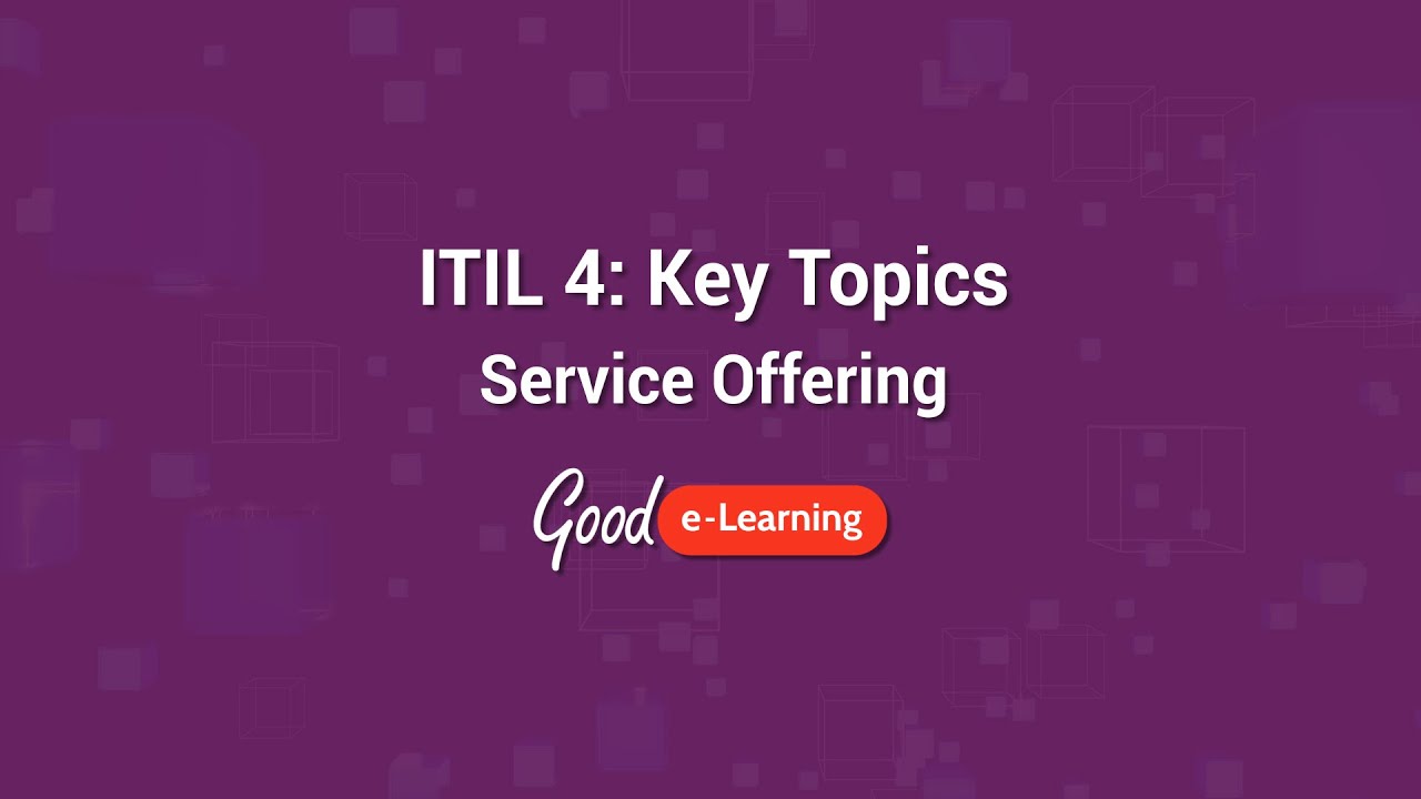ITIL 4 Key Topics: Service Offering -  Good e-Learning (ITIL 4 certification)