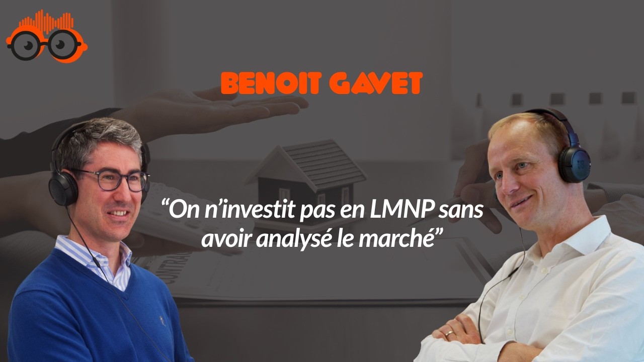 LMNP : opportunité fiscale ou fausse bonne idée ? avec Benoît Gavet- S5 E3