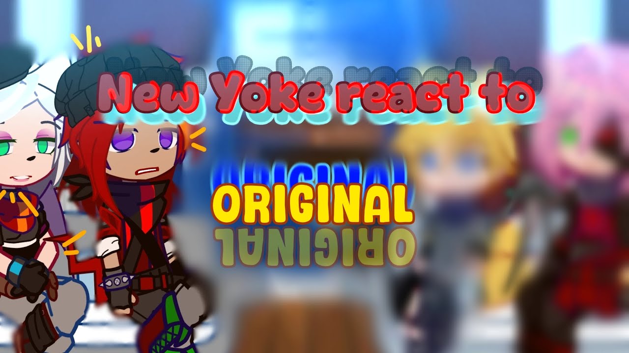 New Yoke react to ORIGINAL // STH // 《 1/? 》 // Turn on High quality // Past New Yoke !
