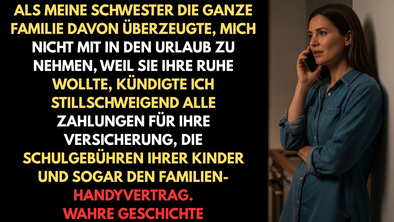 Als meine Schwester mich vom Familienurlaub ausschloss habe ich stillschweigend alle meine Zahlungen