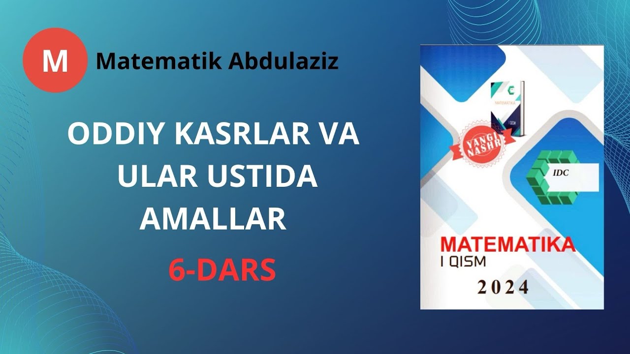 IDC matematika 1-qism: 6-dars. Oddiy kasrlar va ular ustida amallar.