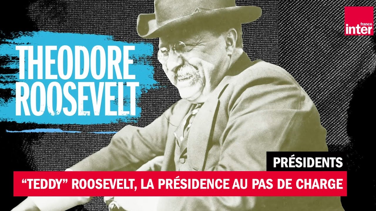 Theodore Roosevelt, la présidence au pas de charge (1901 - 1909) - Présidents