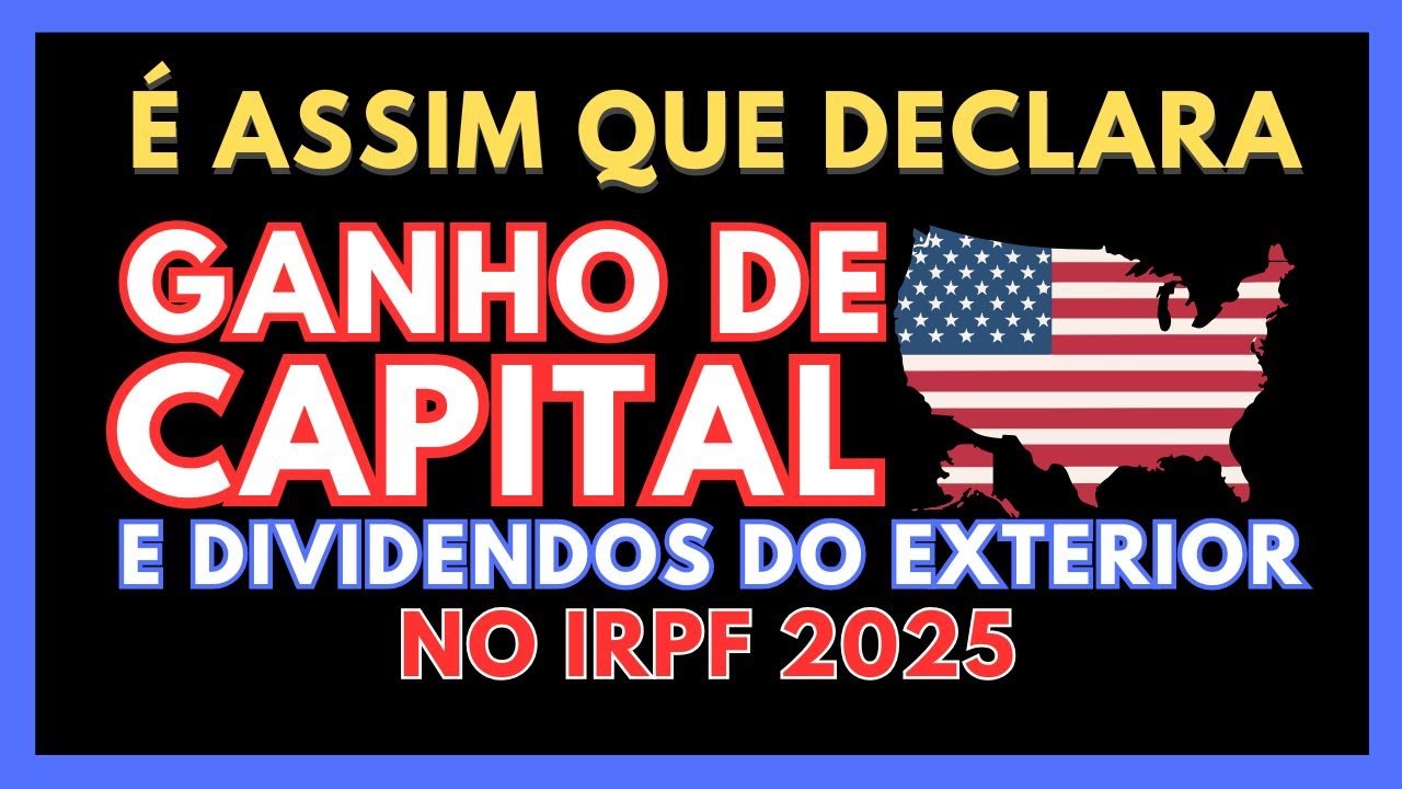 Como declarar DIVIDENDOS e GANHO DE CAPITAL do EXTERIOR IRPF 2025