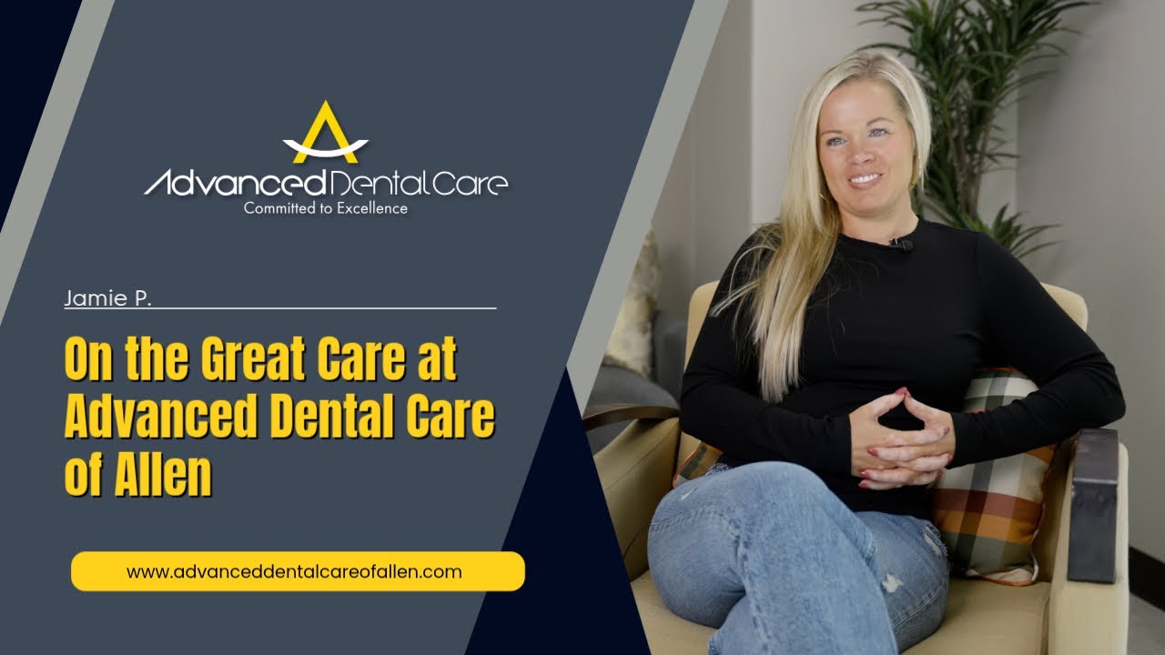 Jamie P. On the Great Care at Advanced Dental Care of Allen