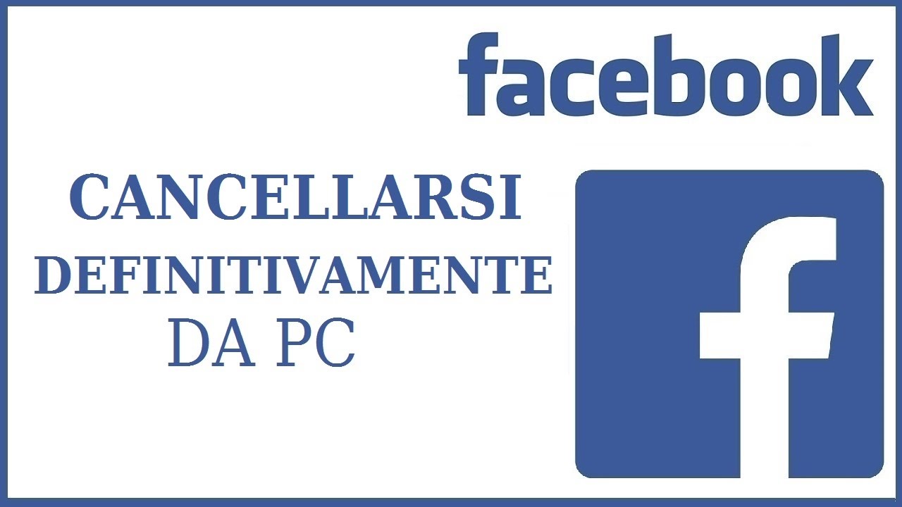 come cancellarsi definitamente da facebook da pc 2018 eliminare account fb feisbuk