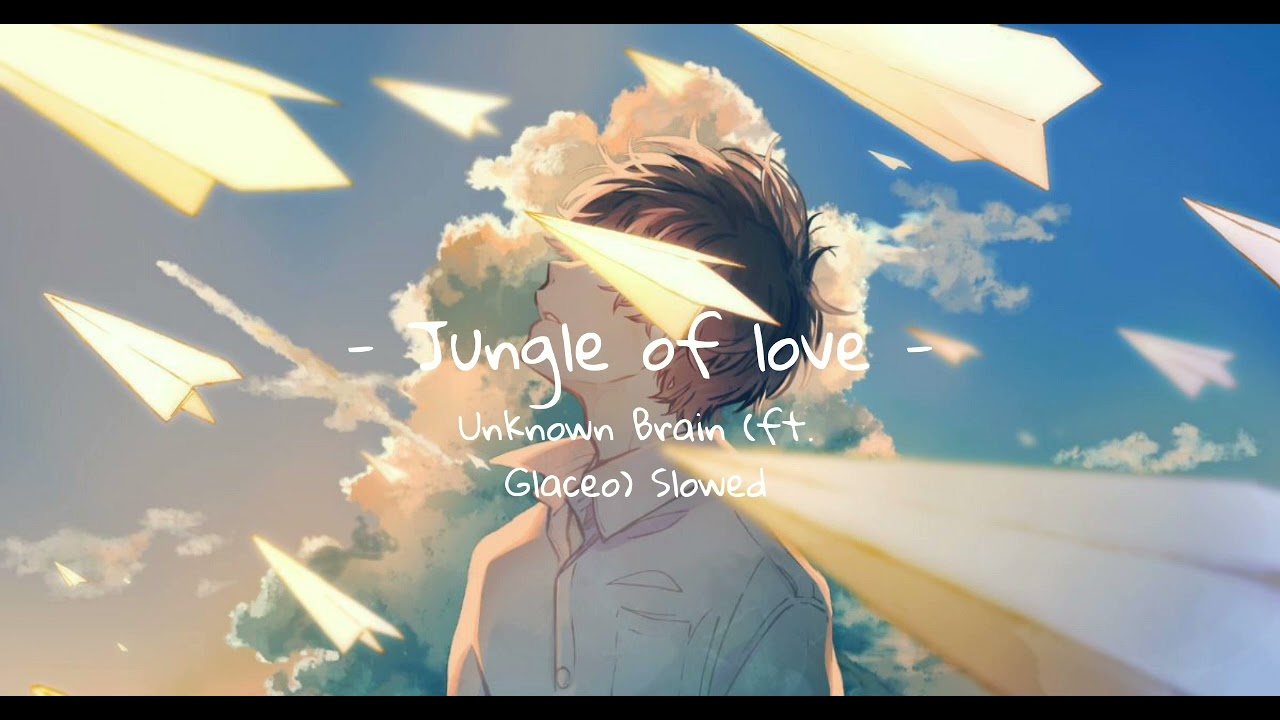 Unknown Brain - Jungle Of love (ft. glaceo) Slowed