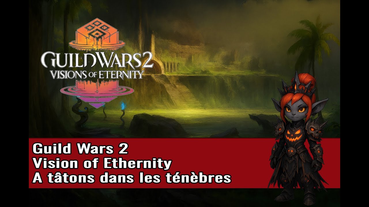 Gw2 - Let's Play - Visions of Eternity - A tâtons dans les ténèbres