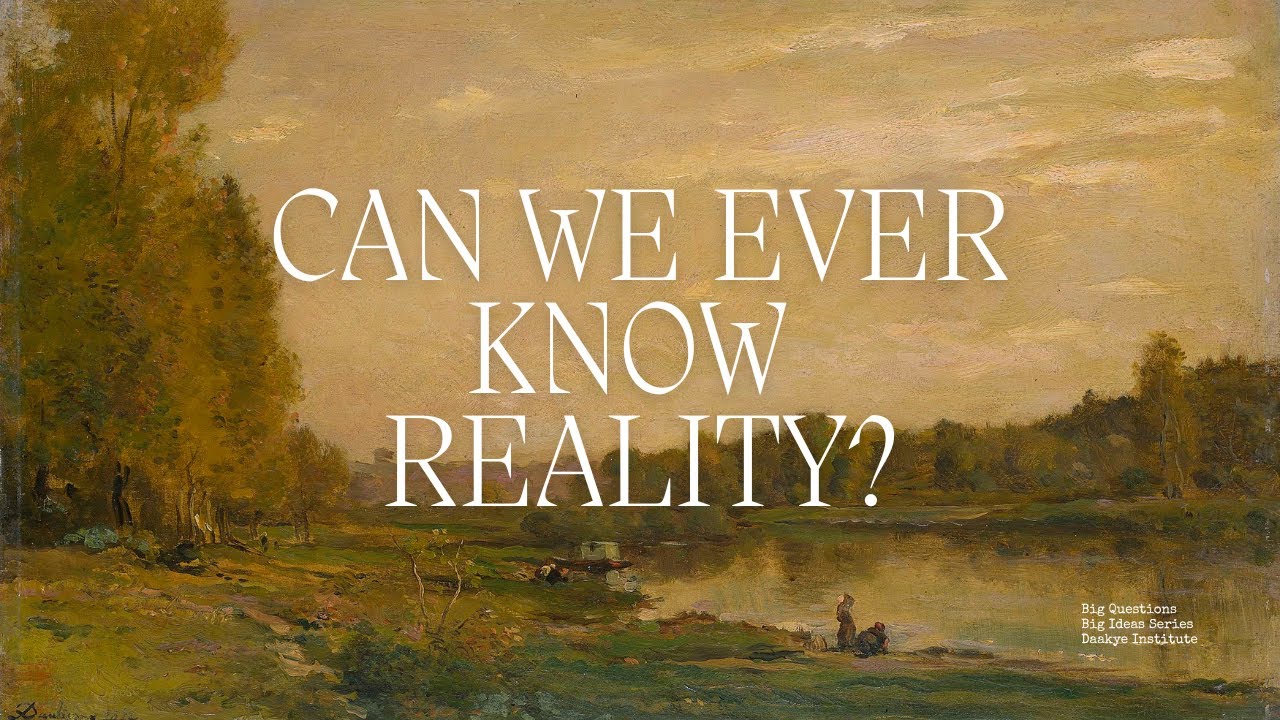 Can We Ever Know Reality? The Problem of Knowledge