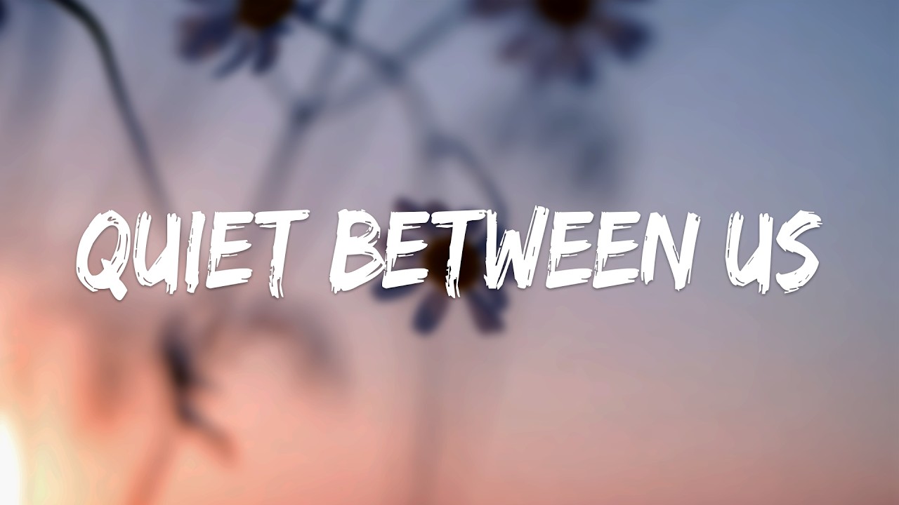 Quiet Between Us &mdash; (Official Lyric Video)