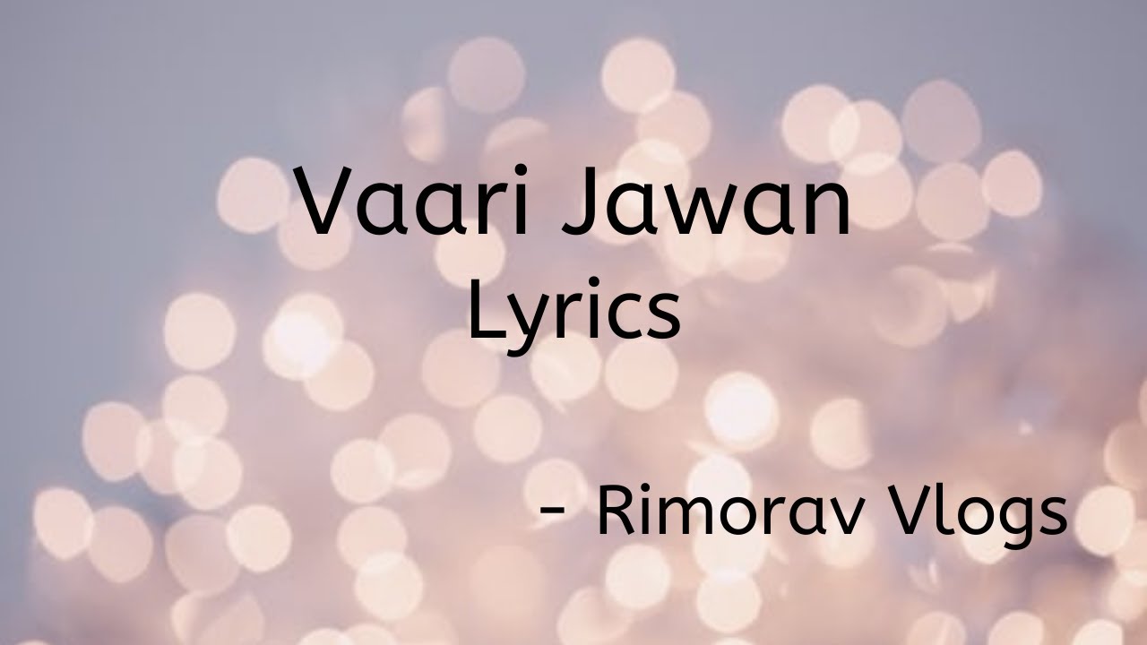 Vaari Jawan Lyrics | Rimorav Vlogs