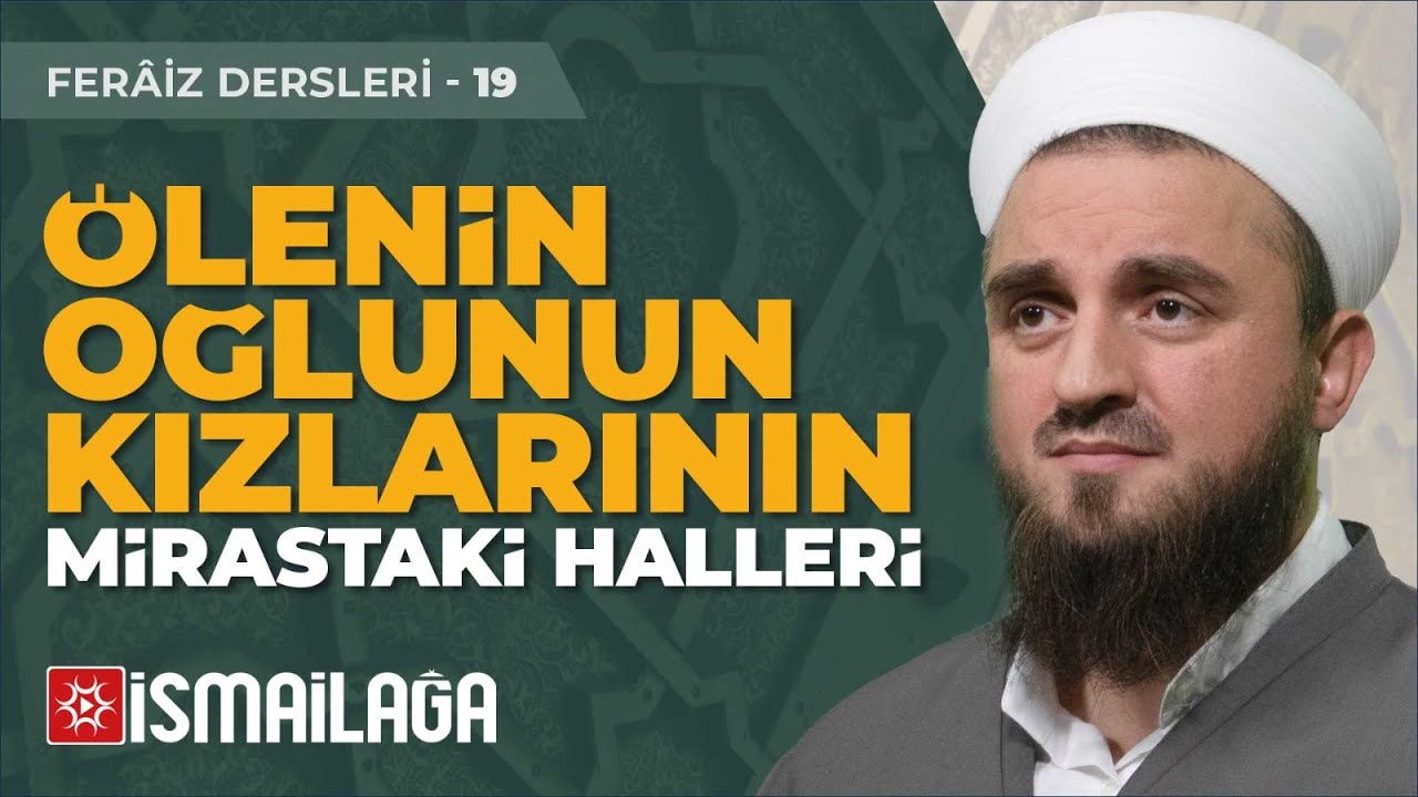 Feraiz Dersleri 19: Ölenin Oğlunun Kızlarının Mirastaki Halleri – Arif Kemal Gündüz Hoca Efendi