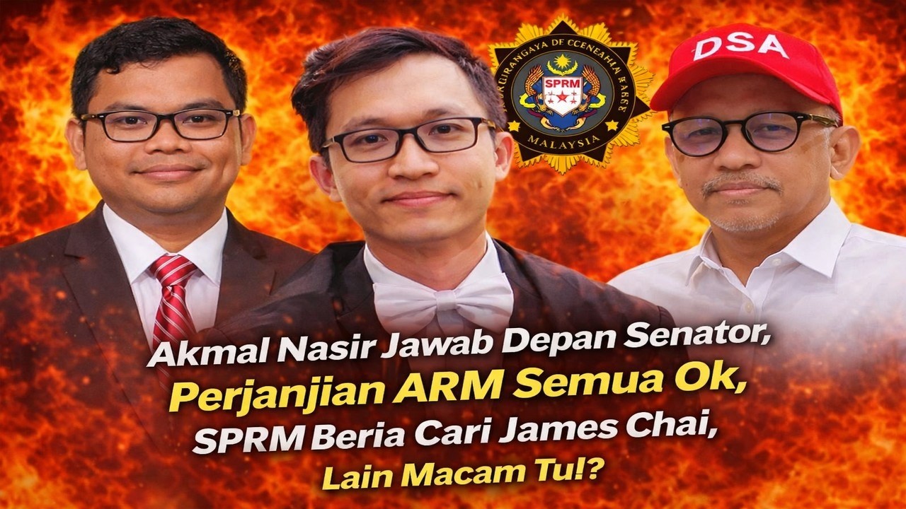 Akmal Nasir jawab depan senator, penjanjian ARM semua ok, SPRM beria cari James Chai, lain macam tul