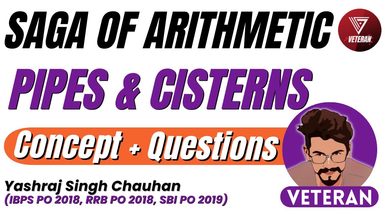 Pipes & Cisterns | Concepts & Questions | Saga of Arithmetic | Yashraj Singh Chauhan | Veteran