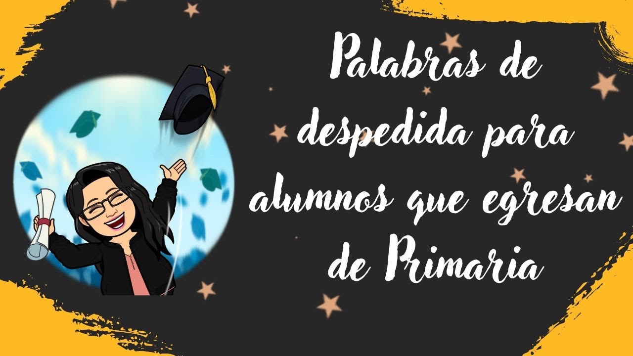 Palabras de despedida para alumnos que egresan de Primaria 🎓