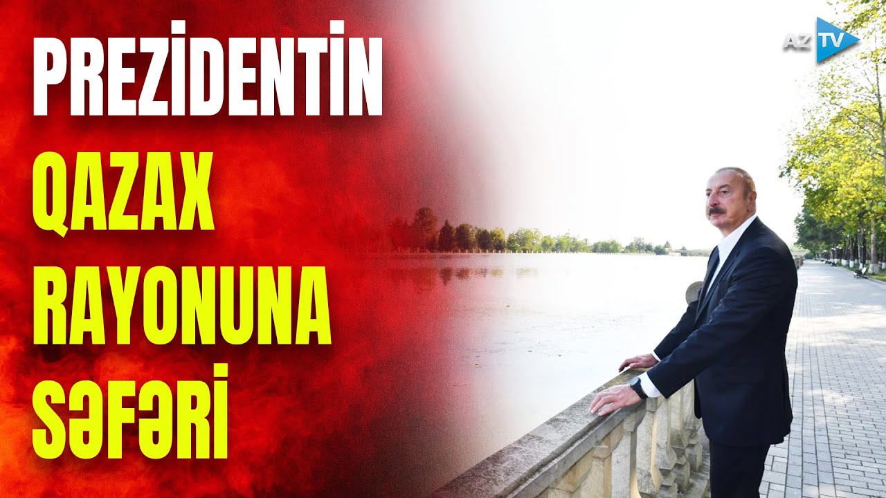 Prezident İlham Əliyev Qazax rayonuna səfər edib - XÜSUSİ REPORTAJ