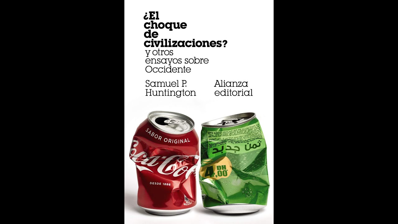 El Choque de las Civilizaciones y la Reconfiguración del Orden Mundial Samuel Huntington