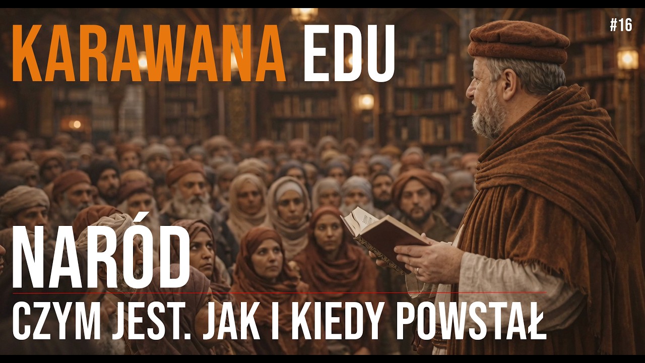 #16 Karawana Edu - Nar&oacute;d;  koncepcja, geneza, narodowcy, tożsamość narodowa