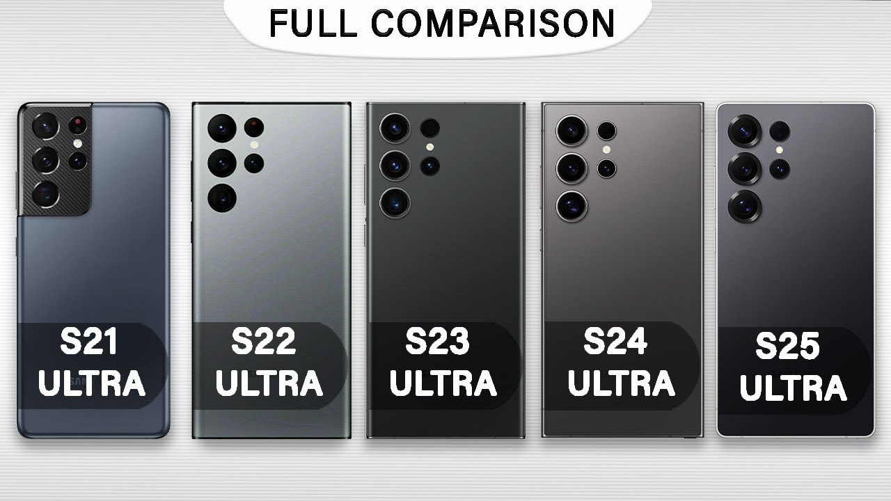 Samsung Galaxy S25 Ultra Vs S24 Ultra Vs S23 Ultra Vs S22 Ultra Vs S21 Ultra