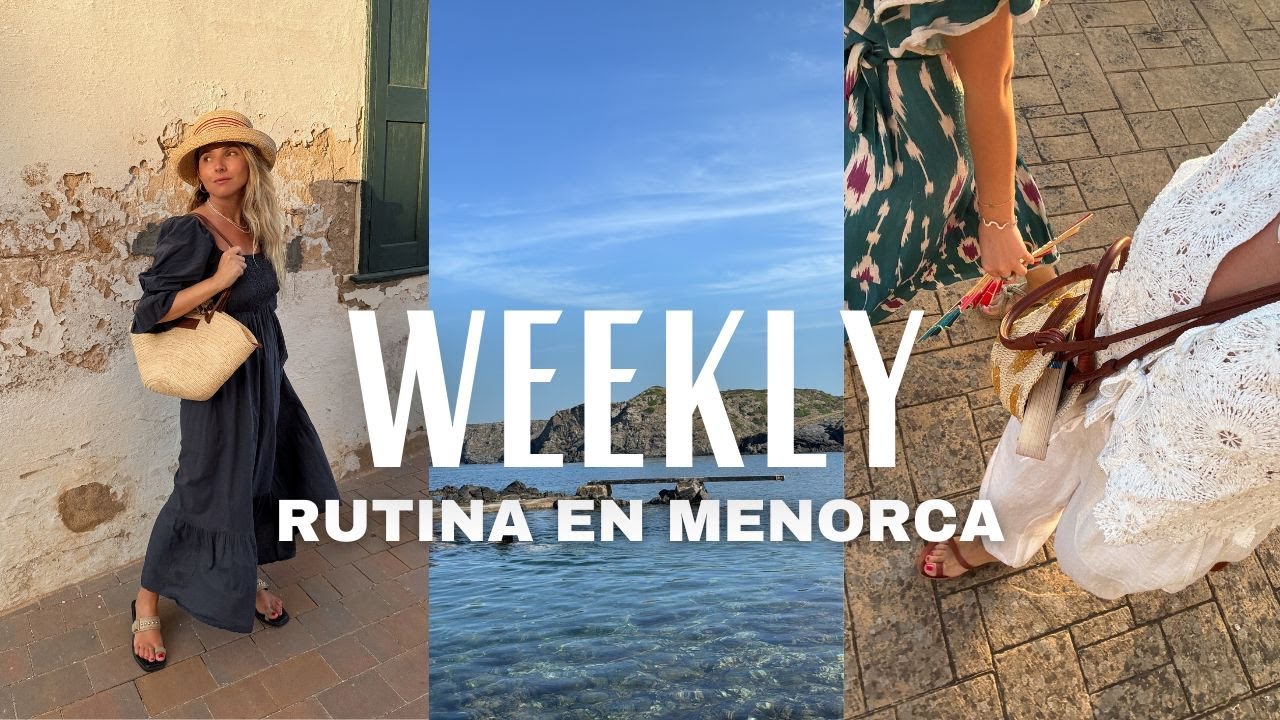 WEEKLY - Mi rutina de verano en MENORCA ❤️