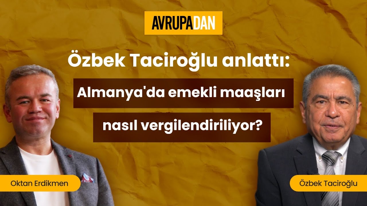 Özbek Taciroğlu anlattı: Almanya'da emekli maaşları nasıl vergilendiriliyor?