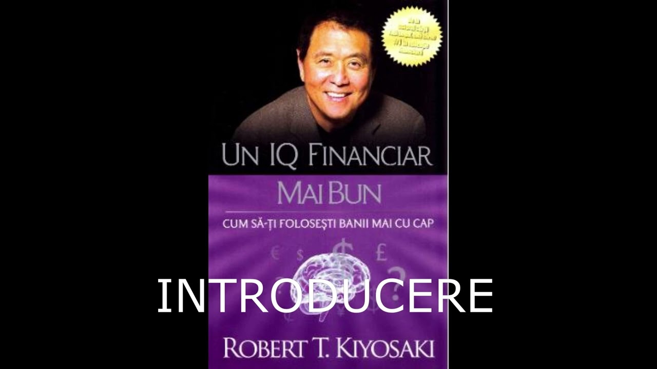 Un IQ financiar mai bun / Robert Kiyosaki / Cum să-ţi foloseşti banii mai cu cap - INTRODUCERE