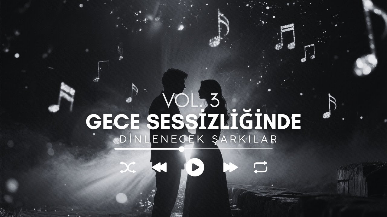 Gece Sessizliğinde Dinlenecek Şarkılar – Vol. 3