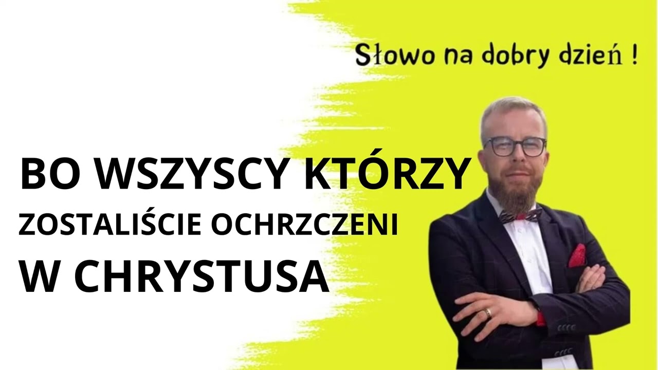 Bo wszyscy kt&oacute;rzy zostaliście ochrzczeni w Chrystusa&hellip; Gal 3:27-29