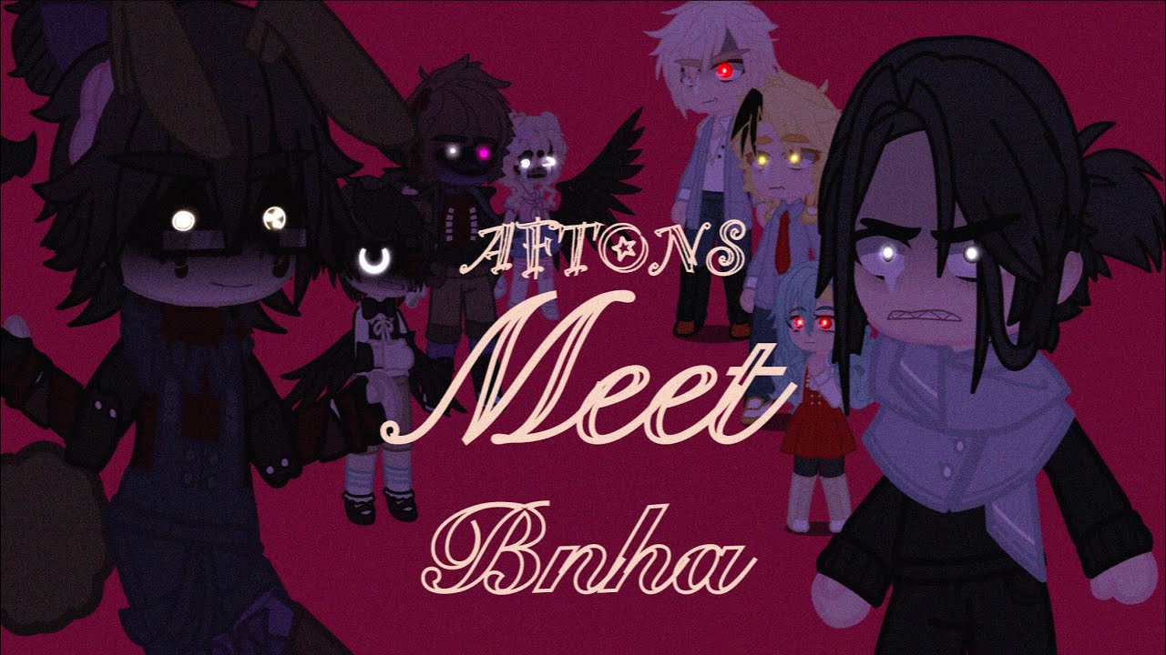 Aftons meet bnha ||part 1||