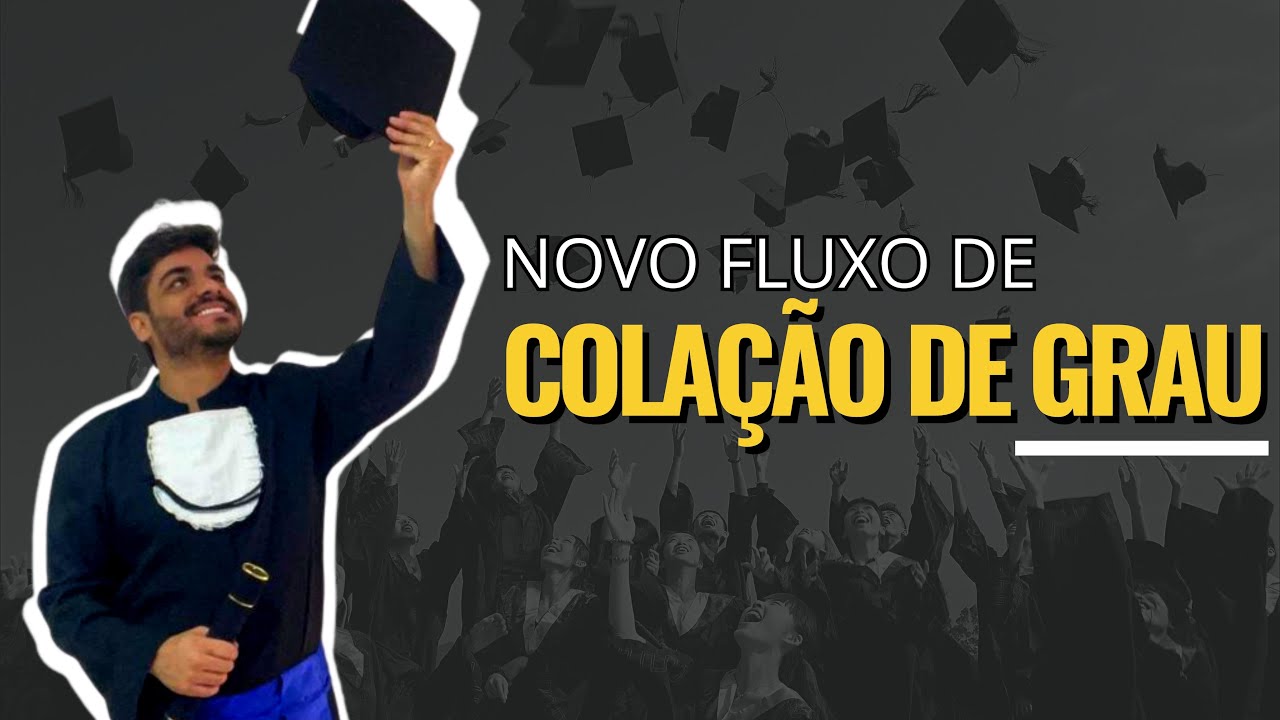 COLAÇÃO DE GRAU: Novo Fluxo